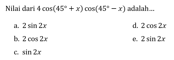 Nilai dari  4 cos (45+x) cos (45-x)  adalah...