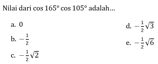 Nilai dari  cos 165 cos 105  adalah...