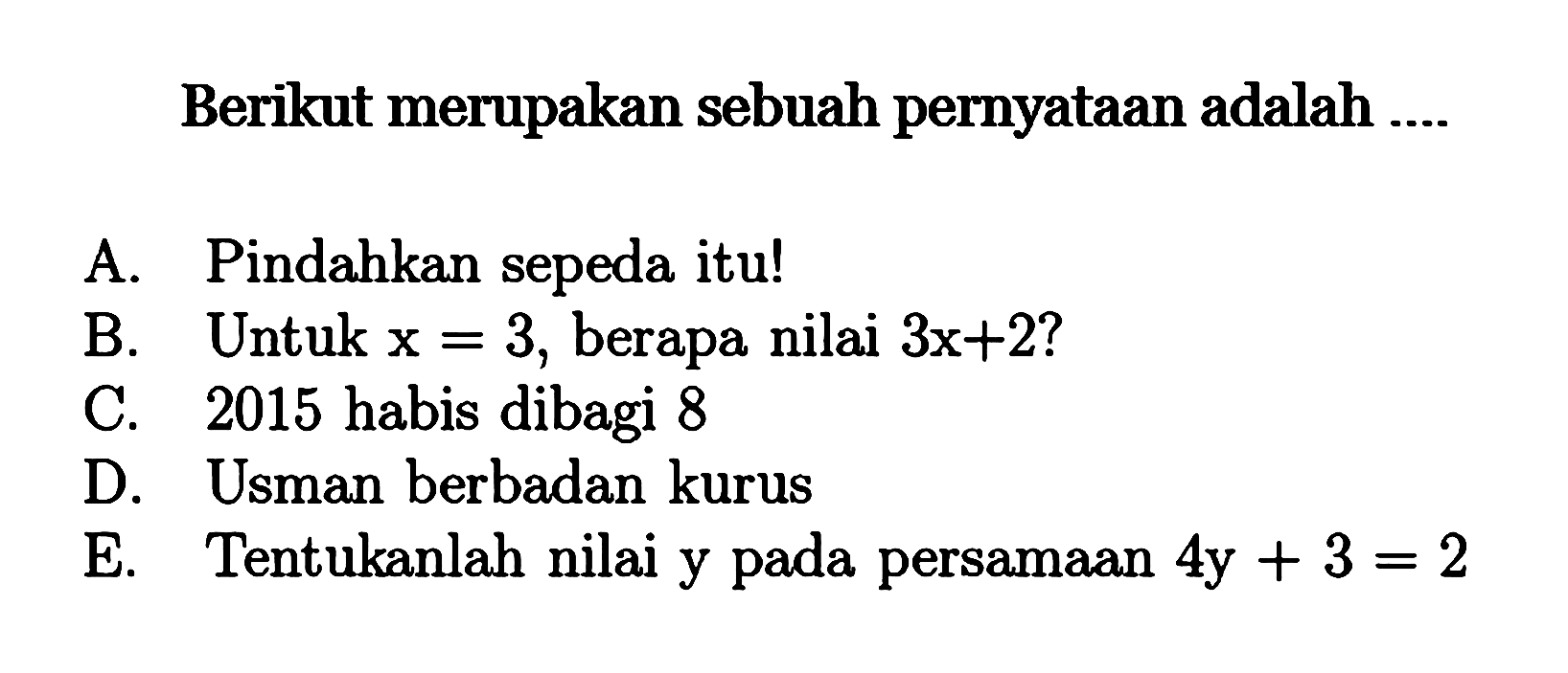 Berikut merupakan sebuah pernyataan adalah ....
