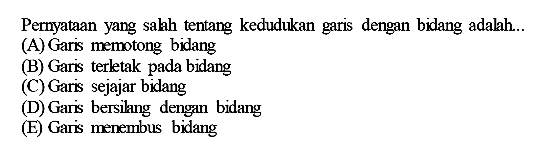 Peryataan yang salah tentang kedudukan garis dengan bidang adalah ...