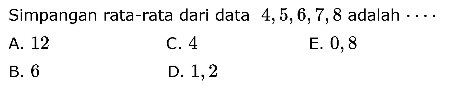 Simpangan rata-rata dari data 4,5,6,7,8 adalah ....