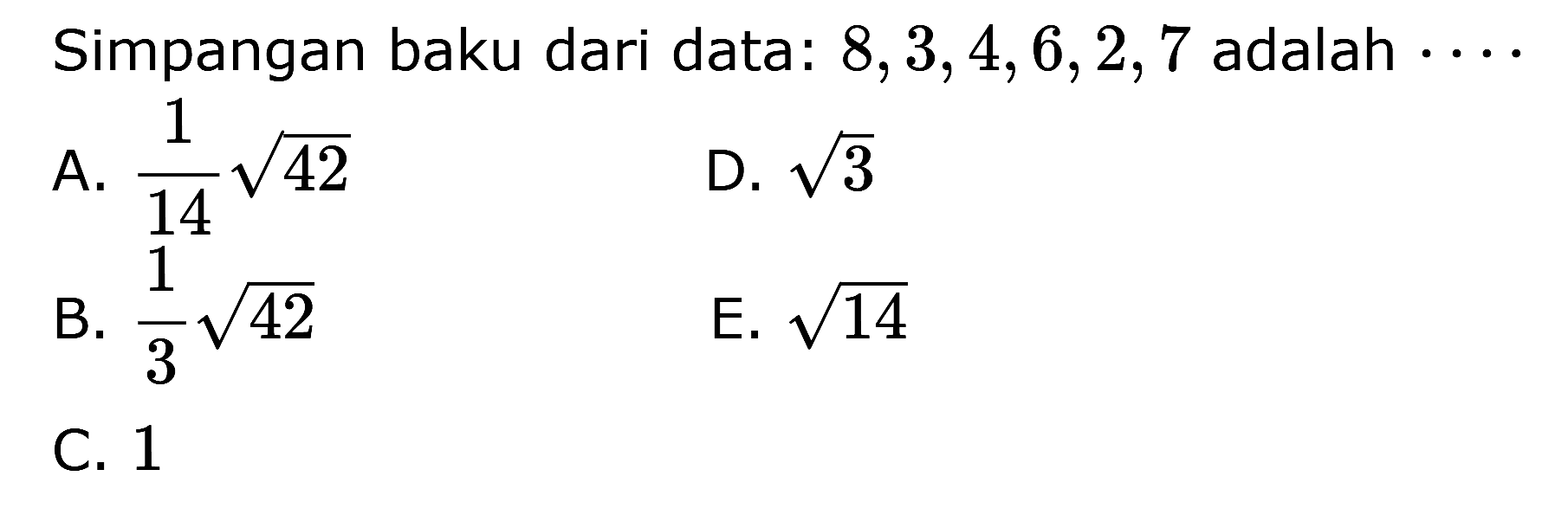 Simpangan baku dari data: 8,3,4,6,2,7 adalah . . . .