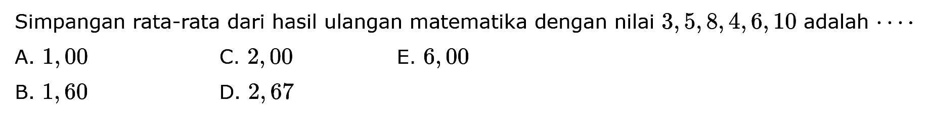 Simpangan rata-rata dari hasil ulangan matematika dengan nilai 3, 5, 8, 4, 6, 10 adalah ...