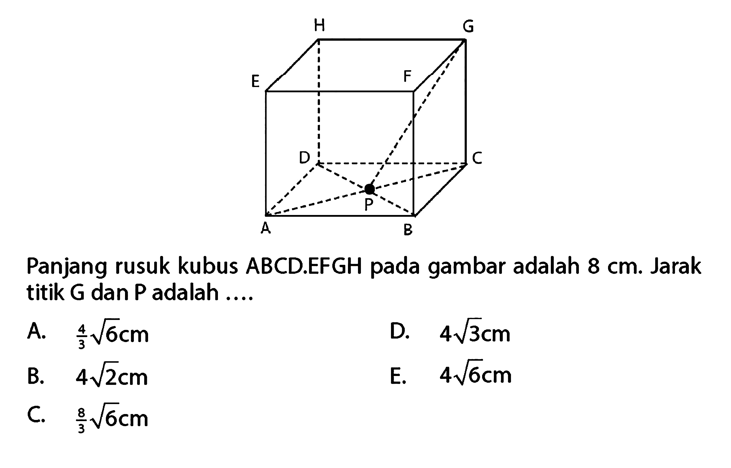 Panjang rusuk kubus ABCD.EFGH pada gambar adalah 8 cm. Jarak titik G dan P adalah...