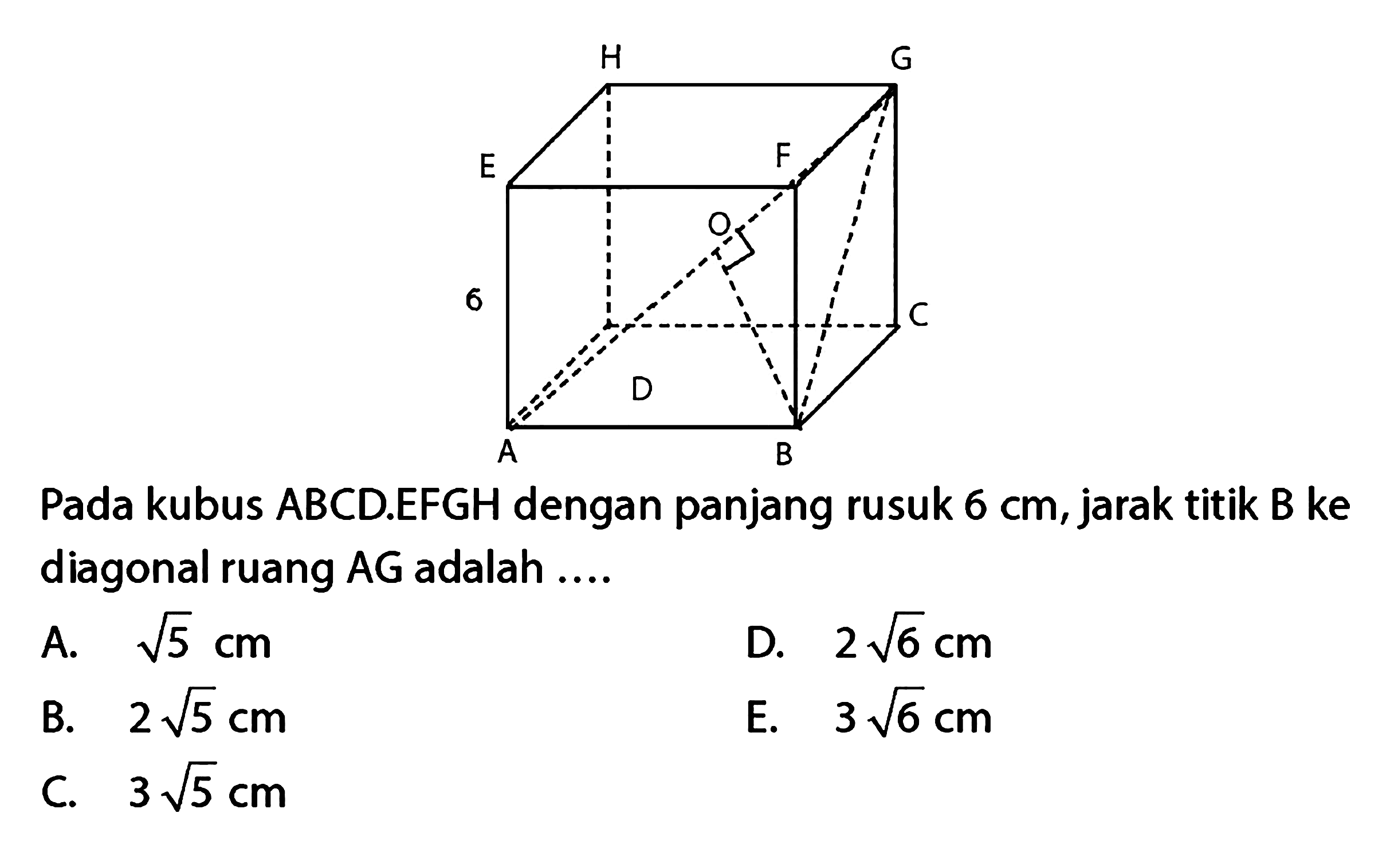 Pada kubus ABCD.EFGH dengan panjang rusuk 6 cm, jarak titik B ke diagonal ruang AG adalah ....