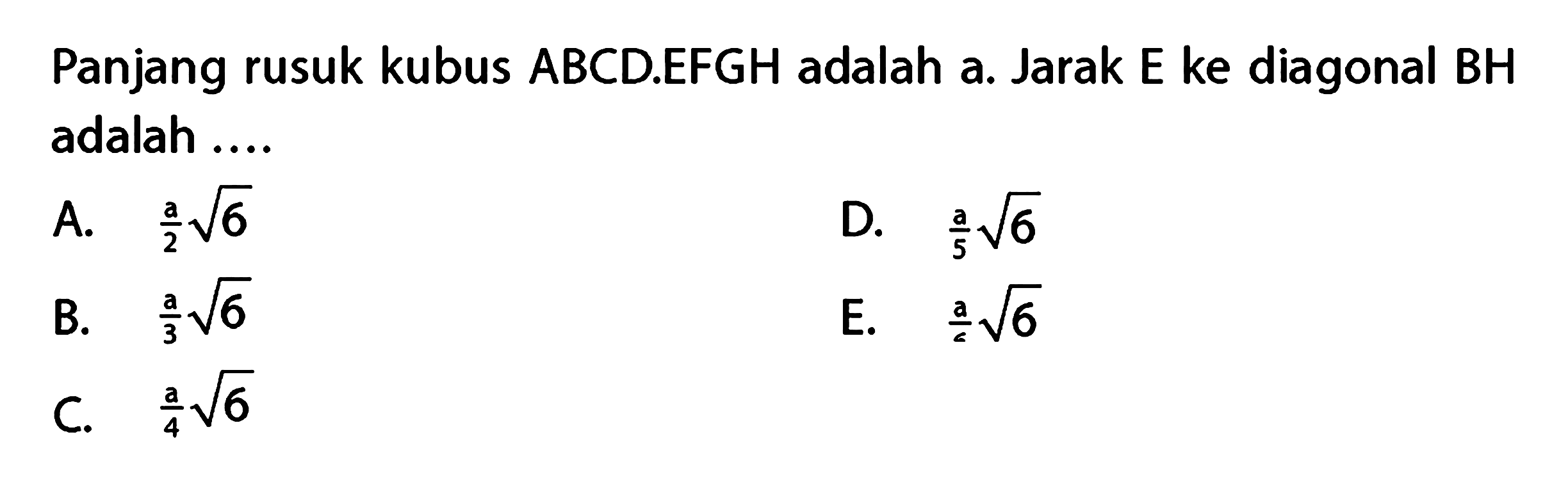 Panjang rusuk kubus ABCD.EFGH adalah a. Jarak E ke diagonal BH adalah ....