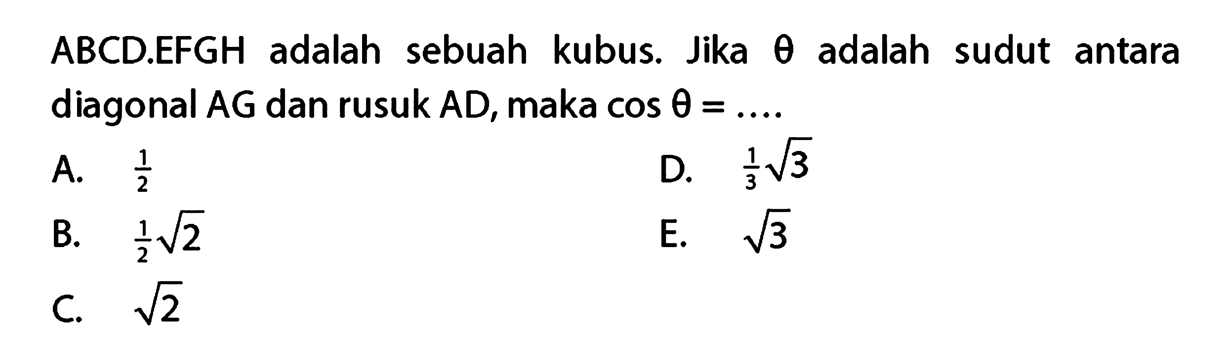 ABCD.EFGH adalah sebuah kubus. Jika theta adalah sudut antara diagonal AG dan rusuk AD, maka cos(theta)=....