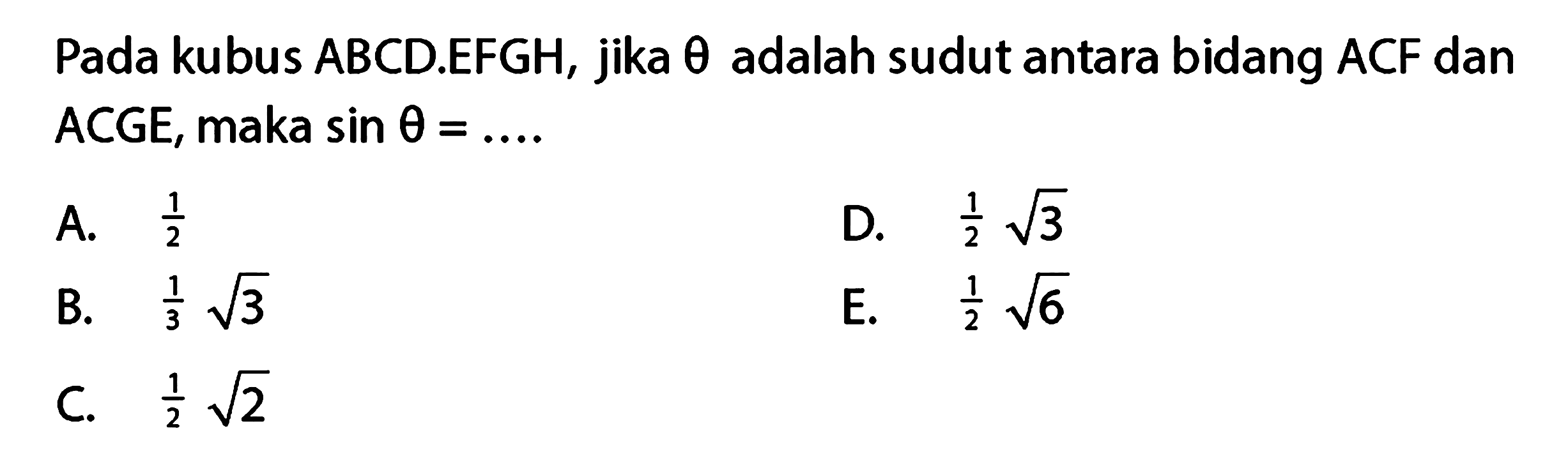 Pada kubus ABCDEFGH, jika 0 adalah sudut antara bidang ACF dan ACGE, maka sin theta =