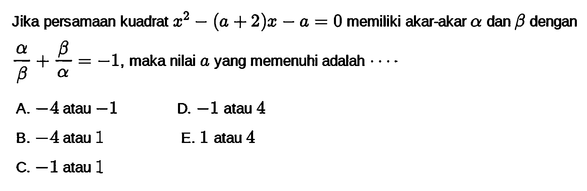 Jika persamaan kuadrat x^2 - (a + 2)x - a = 0 memiliki akar-akar a dan b dengan a/b + b/a = -1, maka nilai a yang memenuhi adalah ....