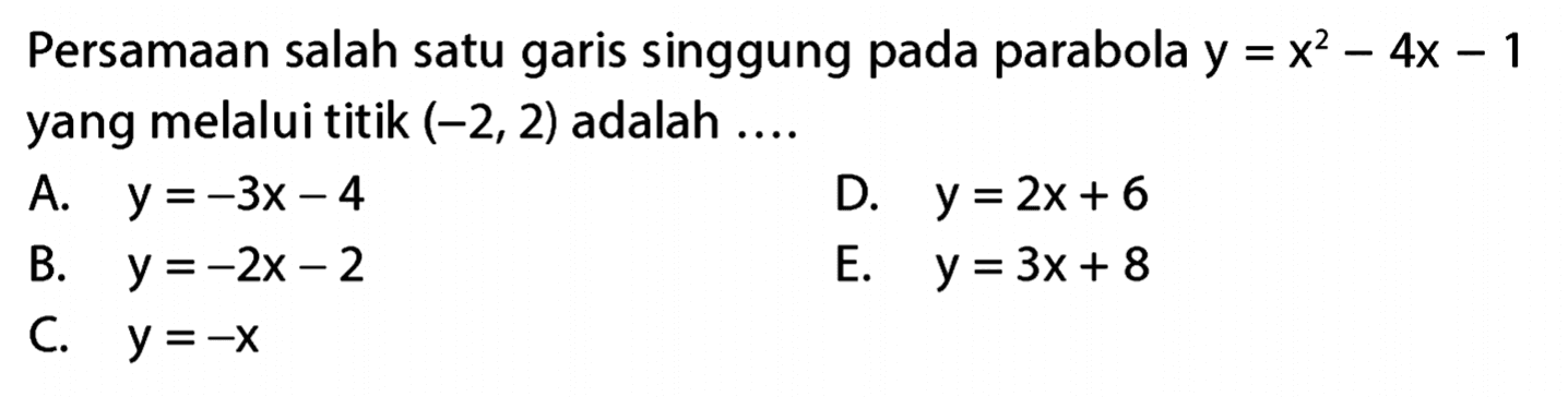 Persamaan salah satu garis singgung parabola y = x^2 - 4x - 1 yang melalui titik (-2, 2) adalah