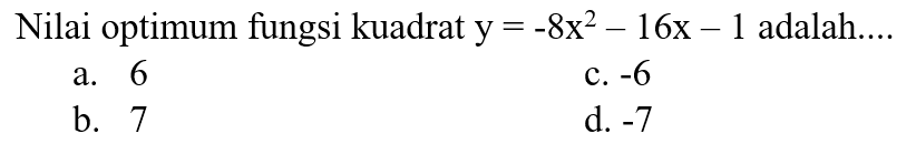 Nilai optimum fungsi kuadrat y=-8x^2-16x-1 adalah....