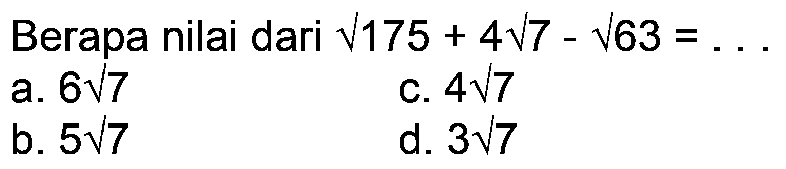 Berapa nilai dari akar(175) + 4 akar(7) - akar(63)=... 