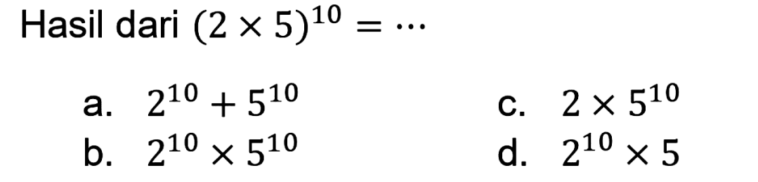 Hasil dari  (2 x 5)^10=.. 
