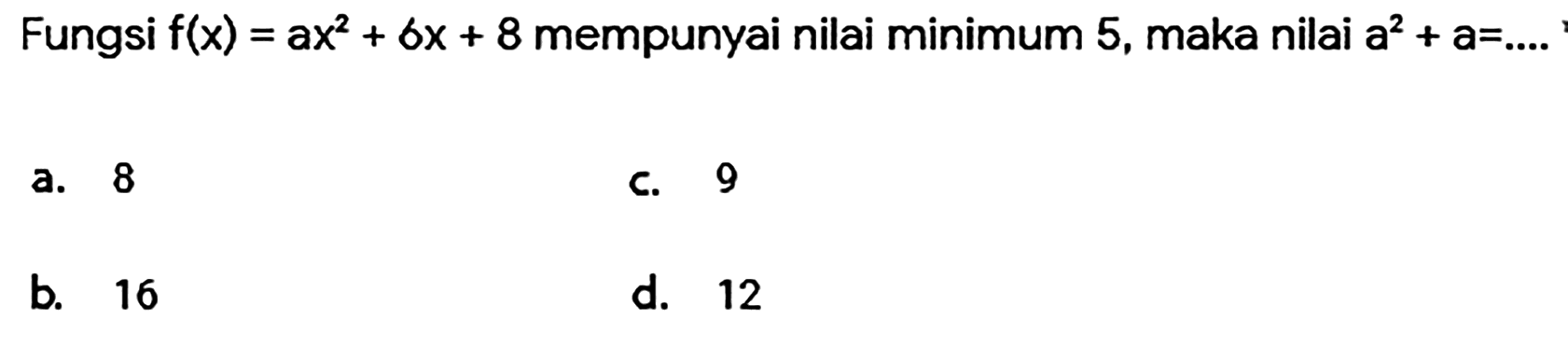 Fungsi f(x)=ax^2+6x+8 mempunyai nilai minimum 5, maka nilai a^2+a=... 