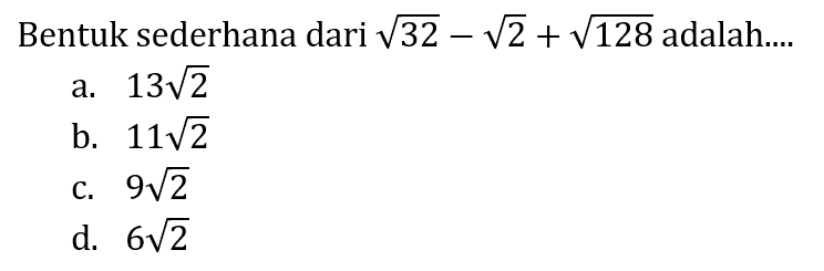 Bentuk sederhana dari akar(32)-akar(2)+akar(128) adalah....