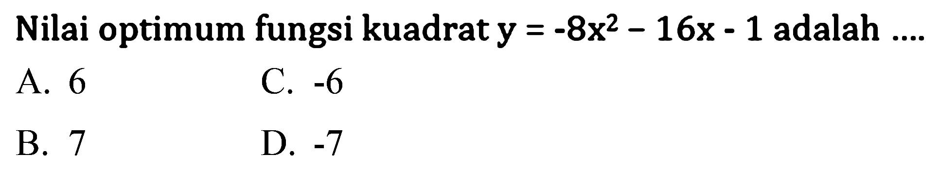 Nilai optimum fungsi kuadrat  y=-8x^2-16x-1  adalah  ... 