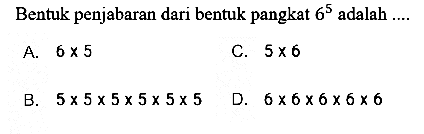 Bentuk penjabaran dari bentuk pangkat  6^5 adalah ....
