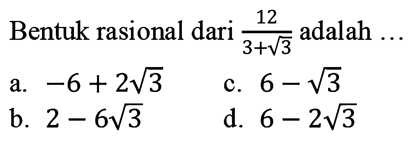 Bentuk rasional dari 12/(3+ akar(3)) adalah