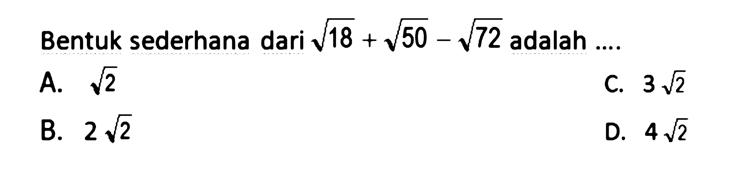 Bentuk sederhana dari akar(18)+akar(50)-akar(72) adalah ....