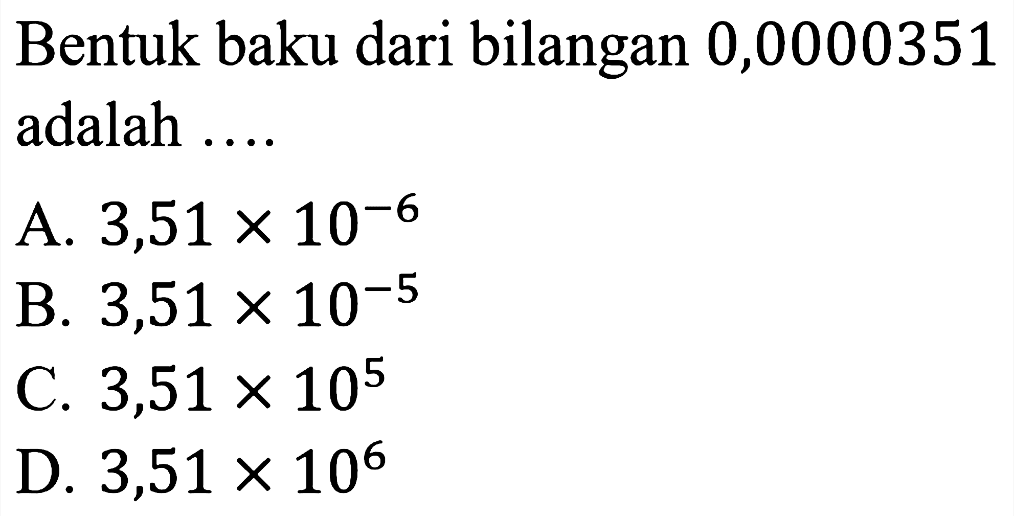 Bentuk baku dari bilangan 0,0000351 adalah .... 