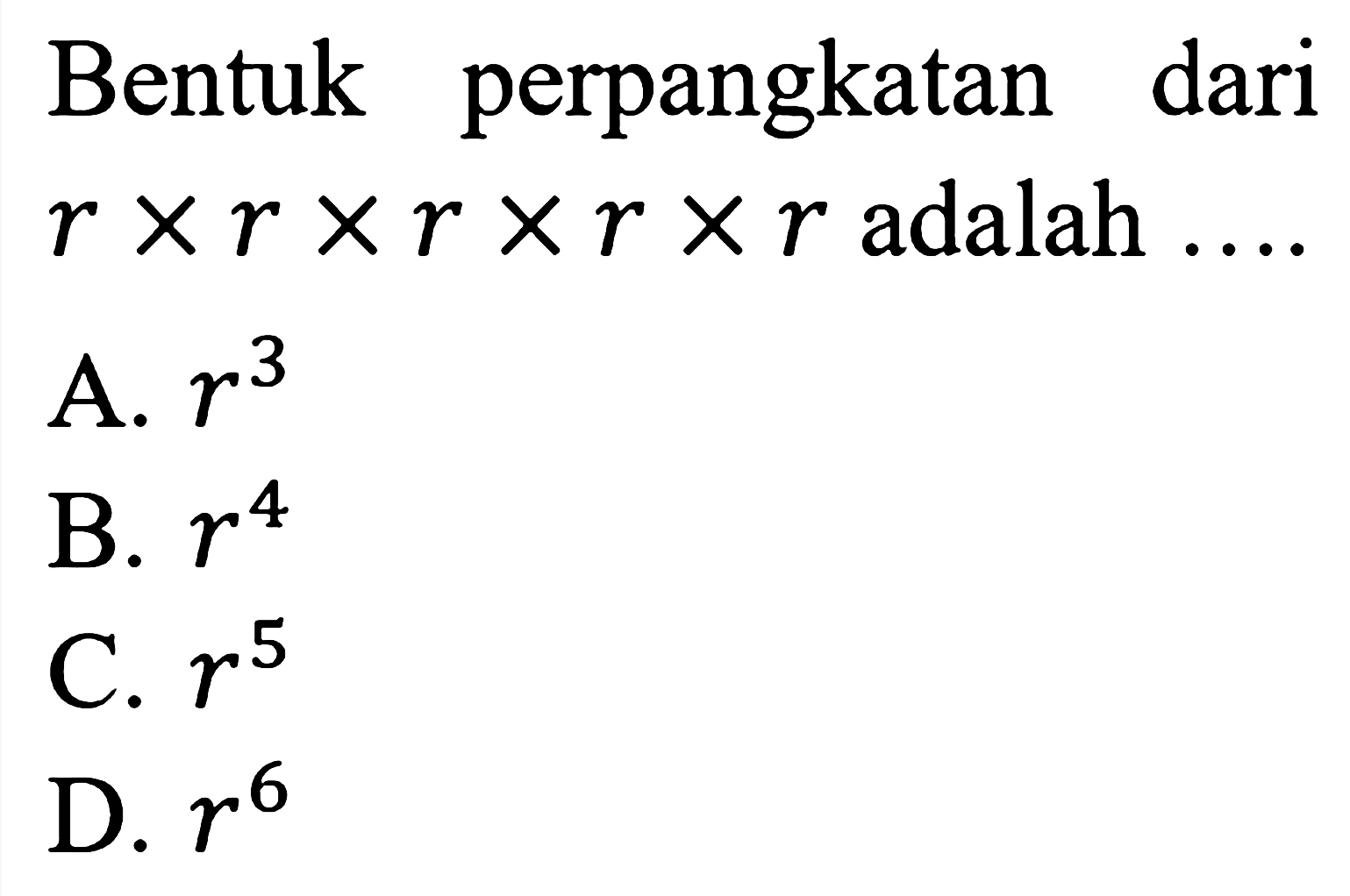 Bentuk perpangkatan dari r x r x r x r x r adalah ....