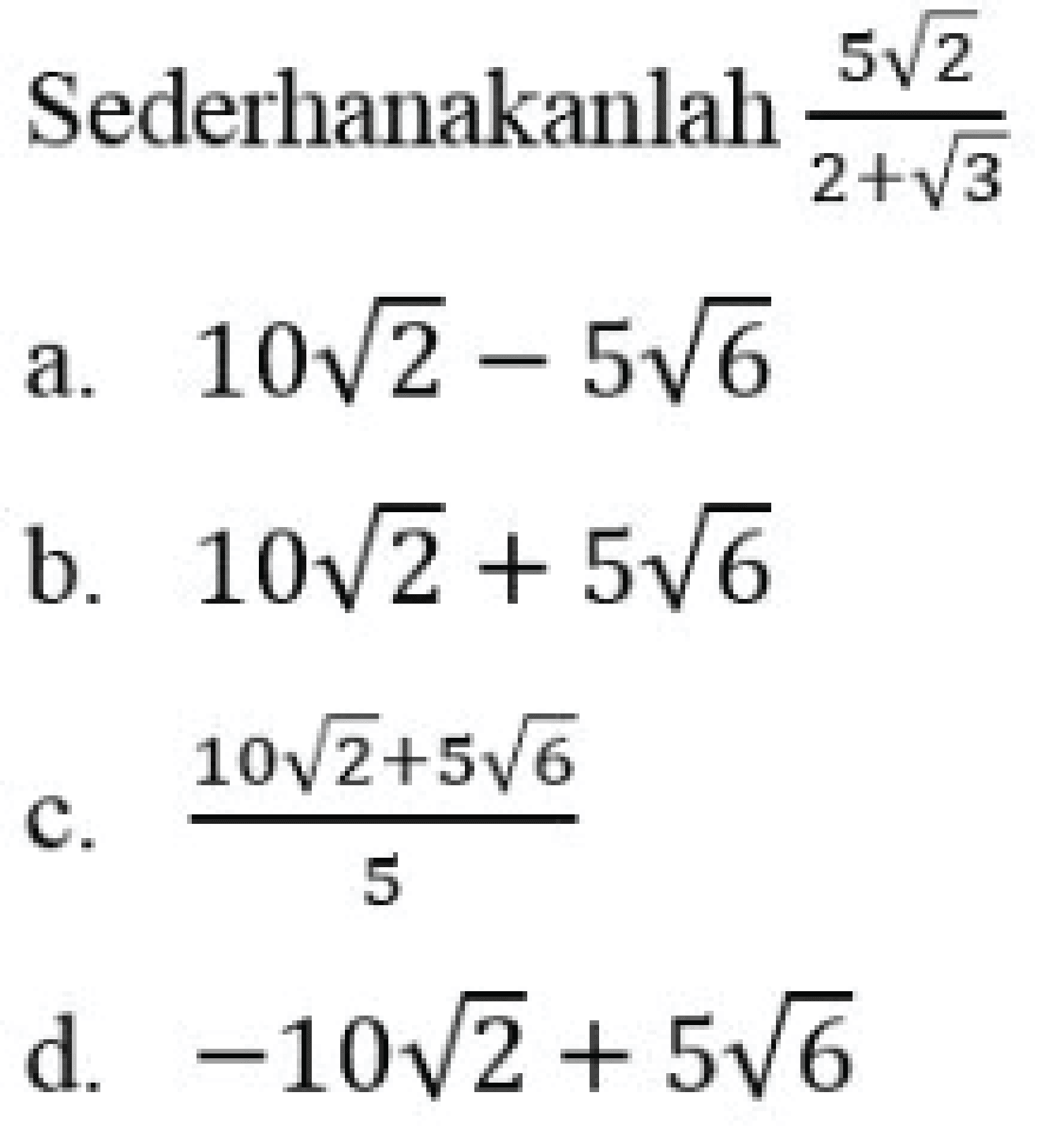 Sederhanakanlah 5 akar(2)/2+akar(3) 
