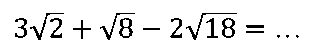 3 akar(2) + akar(8) - 2 akar(18) =...