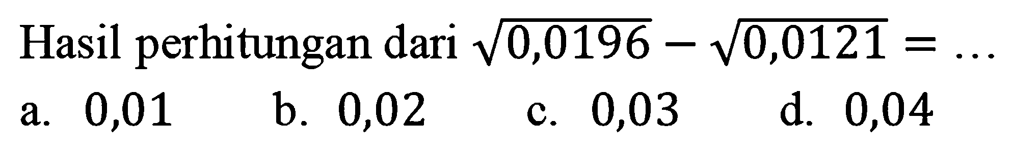 Hasil perhitungan dari akar(0,0196) - akar(0,0121)=...