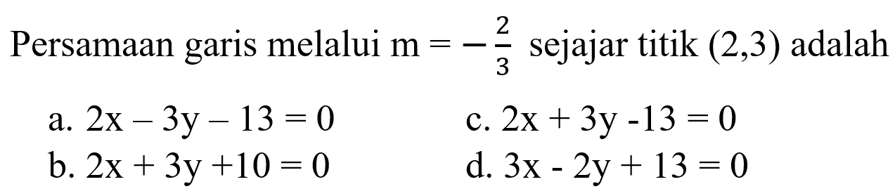 Persamaan garis melalui m = -2/3 sejajar titik (2,3) adalah