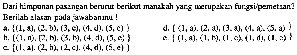 Dari himpunan pasangan berurut berikut manakah yang merupakan fungsi pemetaan? Berilah alasan pada jawabanmu