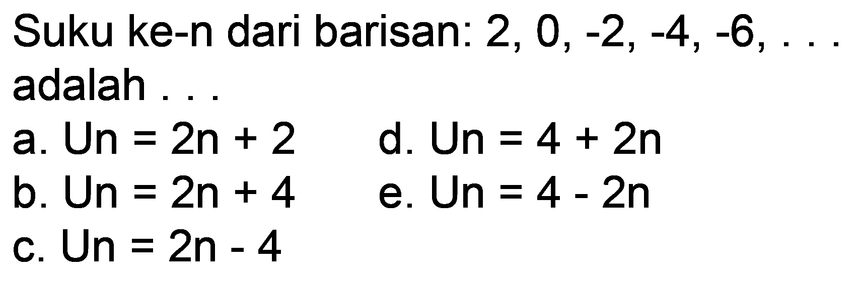 Suku ke-n dari barisan:  2,0,-2,-4,-6, ...  adalah ...