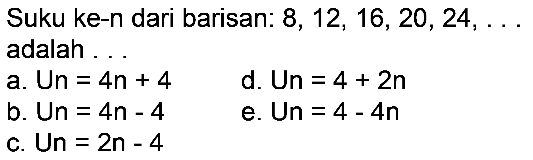 Suku ke-n dari barisan:  8,12,16,20,24, ...  adalah ...