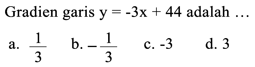 Gradien garis y=-3x+44 adalah  ... 