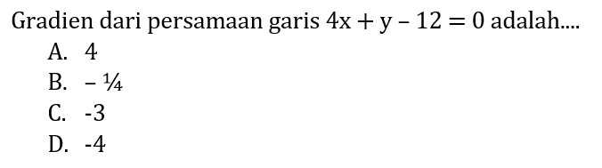 Gradien dari persamaan garis 4x+y-12=0 adalah....