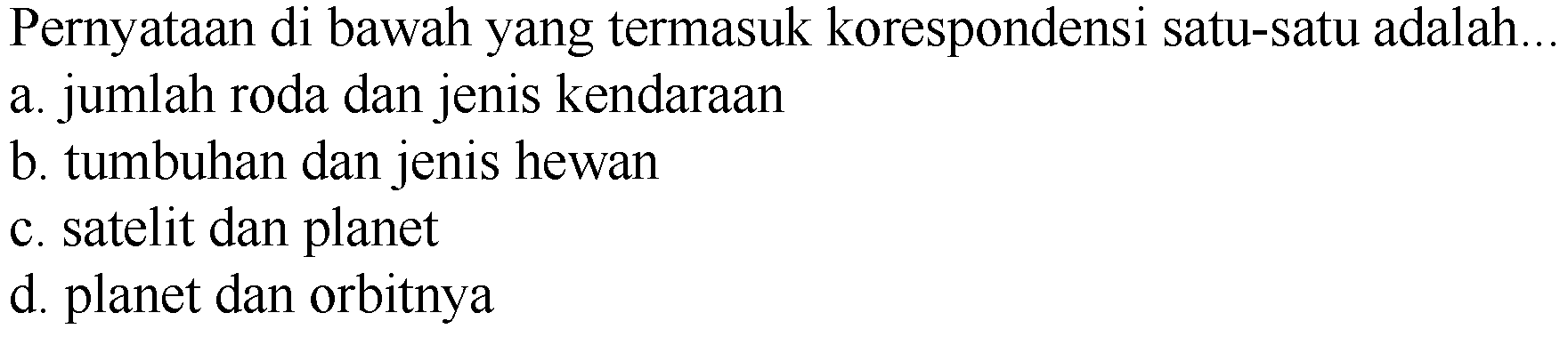 Pernyataan di bawah yang termasuk korespondensi satu-satu adalah...
