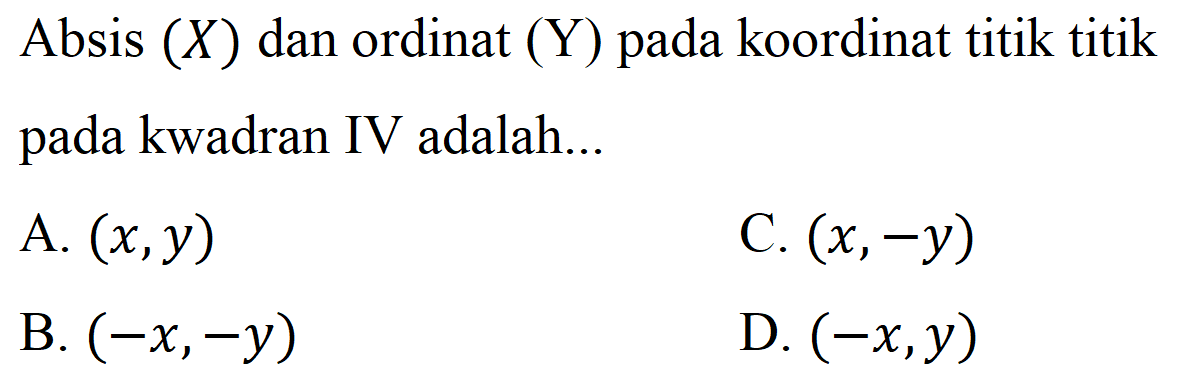 Absis (X) dan ordinat (Y) pada koordinat titik titik pada kwadran IV adalah... 