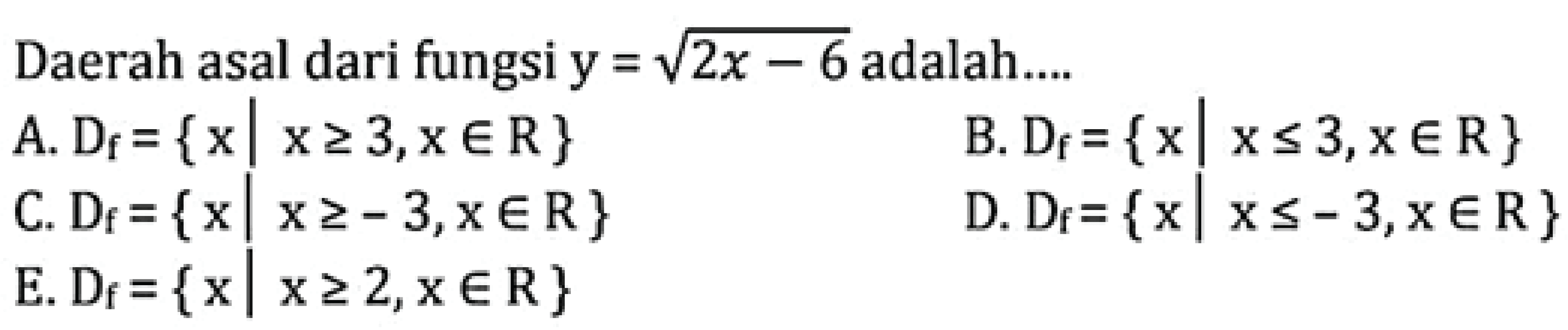 Daerah asal dari fungsi y=akar(2x-6) adalah.... 