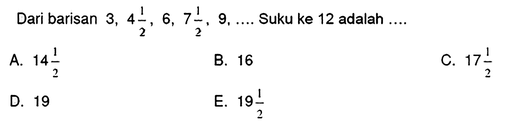 Dari barisan  3,4 (1)/(2), 6,7 (1)/(2), 9, ... .  Suku ke 12 adalah ....