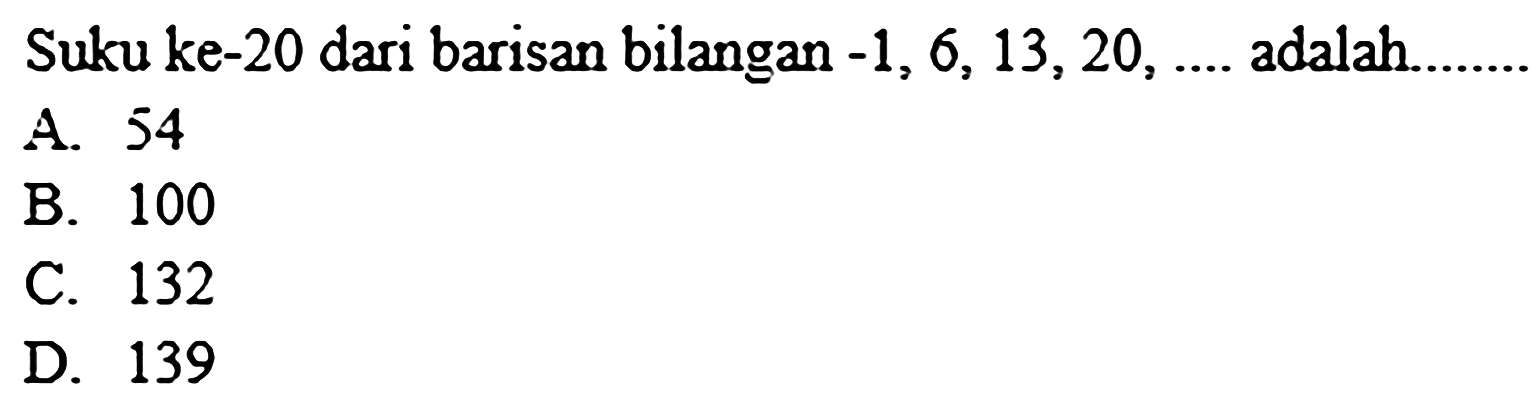 Suku ke-20 dari barisan bilangan  -1,6,13,20, ... .  adalah.........