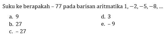 Suku ke berapakah - 77 pada barisan aritmatika  1,-2,-5,-8, ...