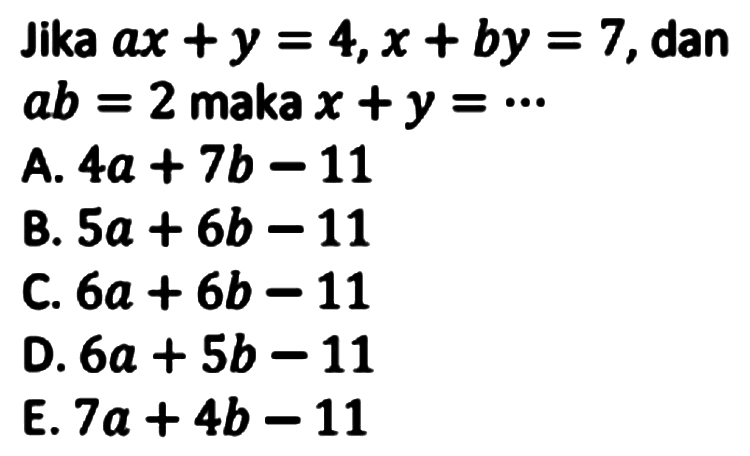 Jika ax+y=4, x+by=7 , dan ab=2  maka  x+y=... 
