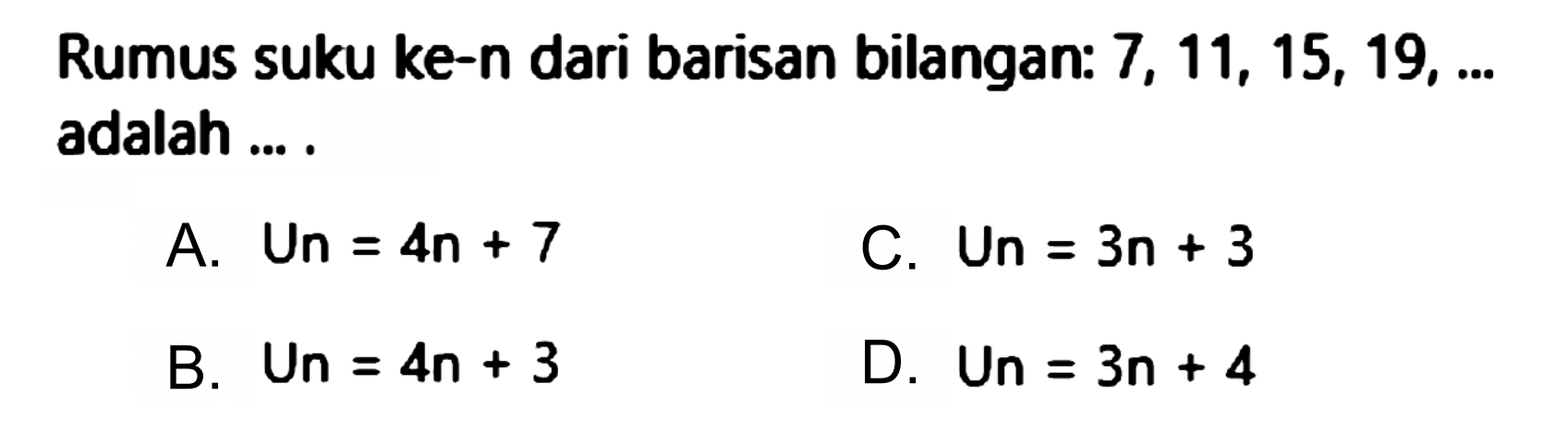 Rumus suku ke-n dari barisan bilangan:  7,11,15,19, ...  adalah ... .