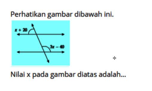 Perhatikan gambar dibawah ini. x+20 3x-40Nilai x pada gambar diatas adalah...