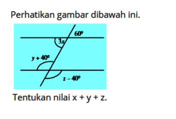 Perhatikan gambar dibawah ini. Tentukan nilai x+y+z. 60 3x y +40 z-40