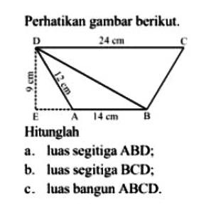 Perhatikan gambar berikut.Hitunglaha. luas segitiga ABD;b. luas segitiga BCD;c. luas bangun ABCD 