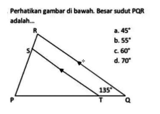 Perhatikan gambar di bawah. Besar sudut PQR adalah...Sudut Q = 135, ST // QR