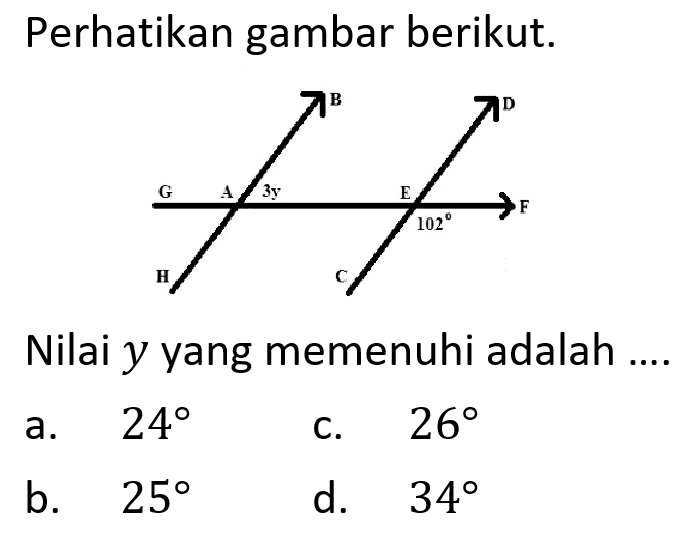 Perhatikan gambar berikut. B D G A 3y E F 102 H CNilai y yang memenuhi adalah ....