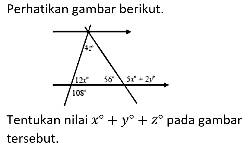 Perhatikan gambar berikut. 4z 12x 56 5x+2y Tentukan nilai x+y+z pada gambar tersebut.