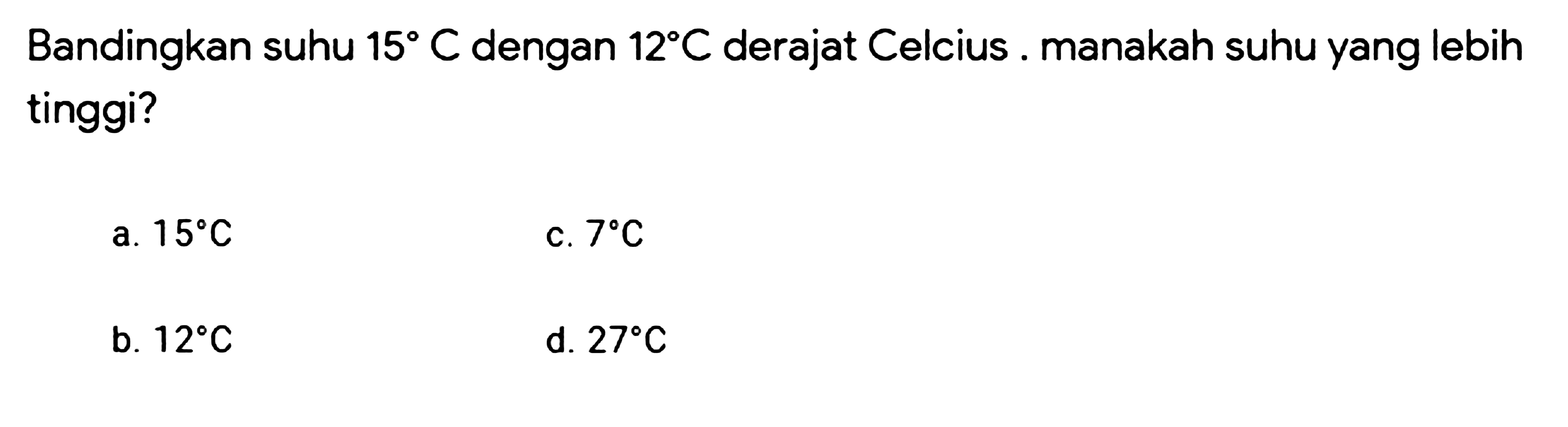 Bandingkan suhu 15 C dengan 12 C derajat Celcius. manakah suhu yang lebih tinggi?