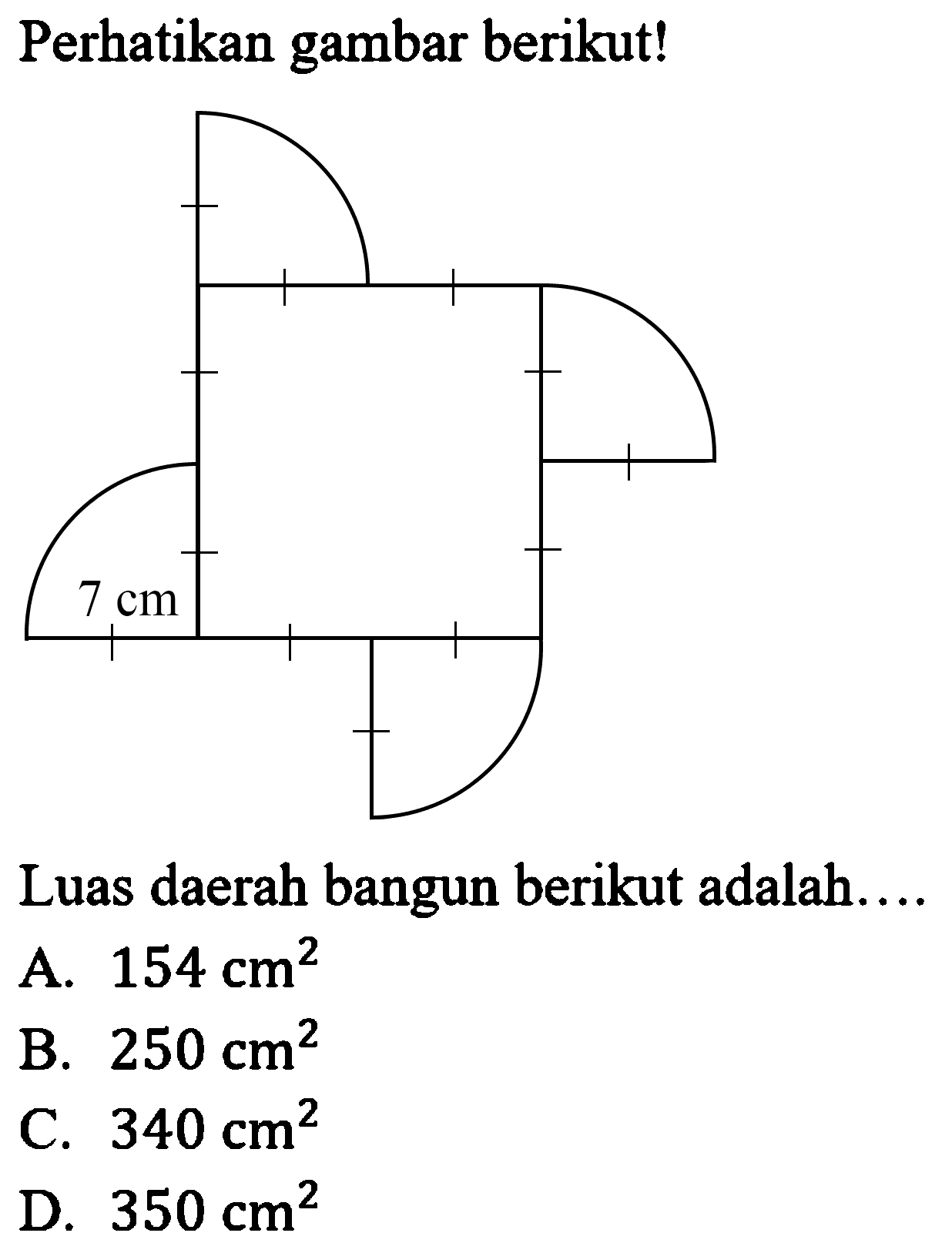 Perhatikan gambar berikut! 7 cm Luas daerah bangun berikut adalah .... 